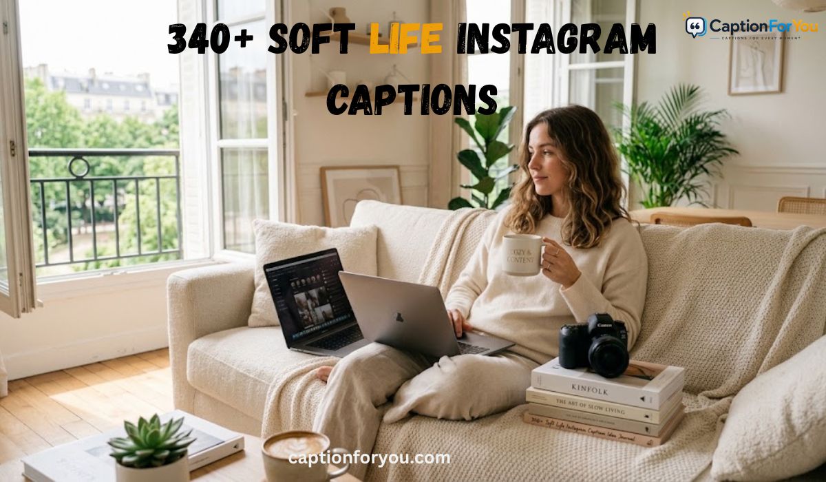 340+ Soft Life Instagram Captions