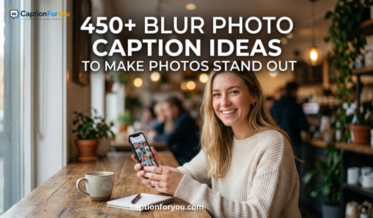 450+ Blur Photo Caption Ideas to Make Photos Stand Out