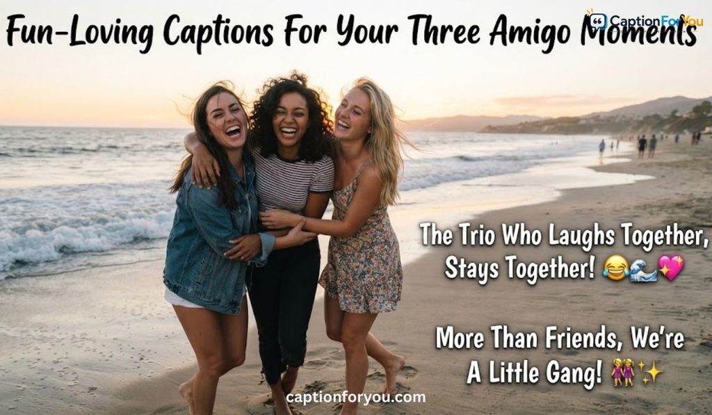 Fun-Loving Captions For Your Three Amigo Moments